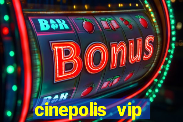 cinepolis vip parque shopping